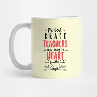 The best Craft Teachers teach from the Heart Quote Mug